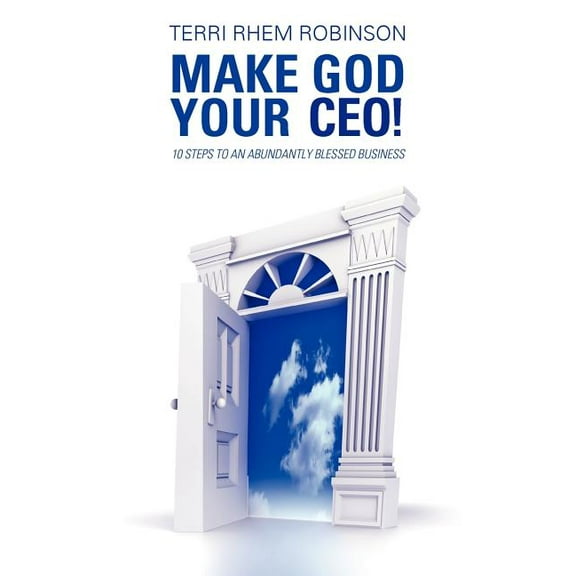 Make God Your CEO! : 10 Steps to an Abundantly Blessed Business (Paperback)