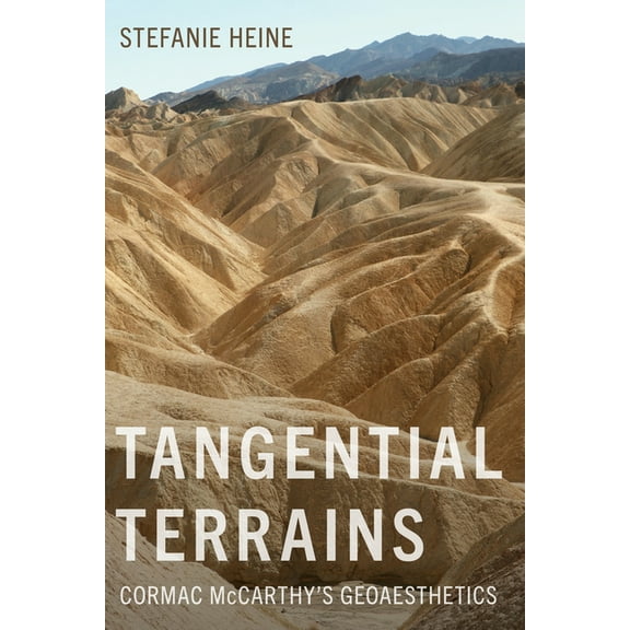 Western Literature and Fiction Tangential Terrains: Cormac McCarthy's Geoaesthetics, (Paperback)