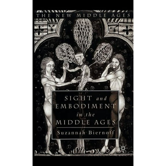 New Middle Ages Sight and Embodiment in the Middle Ages, (Hardcover)