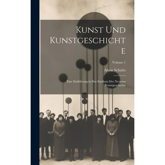 Kunst Und Kunstgeschichte: Eine Einführung in Das Studium Der Neueren Kunstgeschichte; Volume 1 (Hardcover)