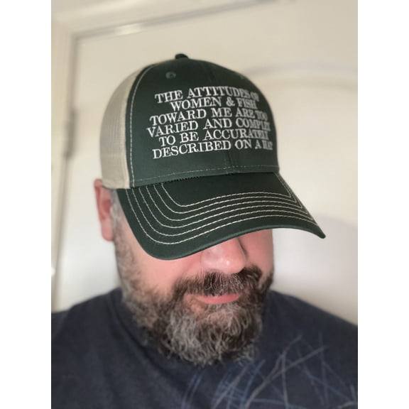 The attitudes of women and fish towards me are too varied and complex to be accurately described on a hat Cap