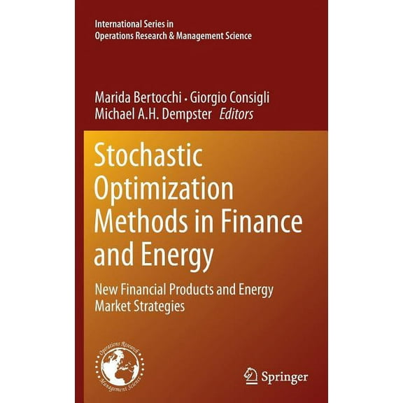 International Operations Research & Mana Stochastic Optimization Methods in Finance and Energy: New Financial Products and Energy Market Strategies, Book 163, (Hardcover)