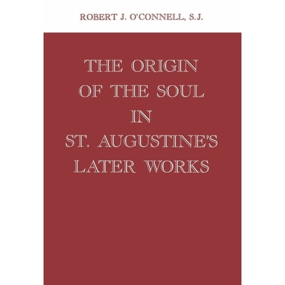 Origin of the Soul in St. Augustine's Later Works Origin of the Soul in St. Augustine's Later Works, (Hardcover)