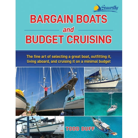 Bargain Boats and Budget Cruising: The Fine Art of Selecting a Great Boat, Outfitting It, Living Aboard and Cruising it on a Minimal Budget (Paperback)