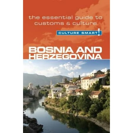 Culture Smart! Bosnia and Herzegovina: The Essential Guide to Customs & Culture