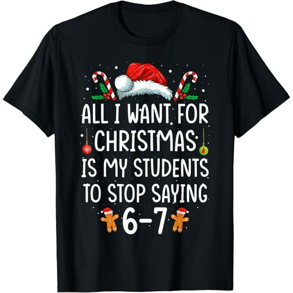 Funny Teacher 67 Christmas Six Seven Students Saying 6-7 T-Shirt