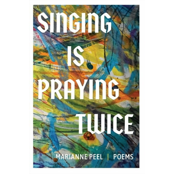 Singing Is Praying Twice: poems, (Paperback)