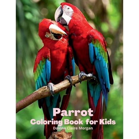 Parrot Coloring Book for Kids: Children Coloring and Activity Book for Girls & Boys Ages 3-8 30 State Parrotss and Natur, (Paperback)