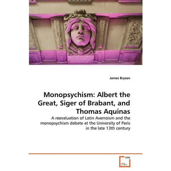 Monopsychism: Albert the Great, Siger of Brabant, and Thomas Aquinas (Paperback)