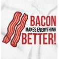 thumbnail image 2 of Bacon Makes Everything Better Foodie Long Sleeve TShirt Men Women Brisco Brands L, 2 of 6
