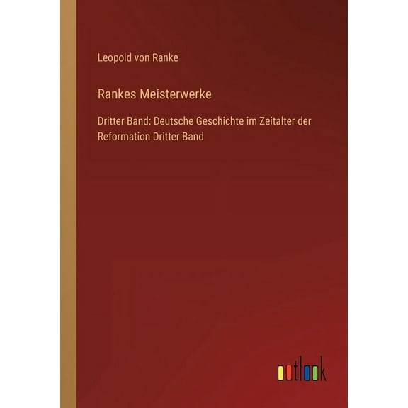 Rankes Meisterwerke : Dritter Band: Deutsche Geschichte im Zeitalter der Reformation Dritter Band (Paperback)