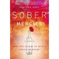 thumbnail image 2 of Sober Mercies: How Love Caught Up with a Christian Drunk, 2 of 2