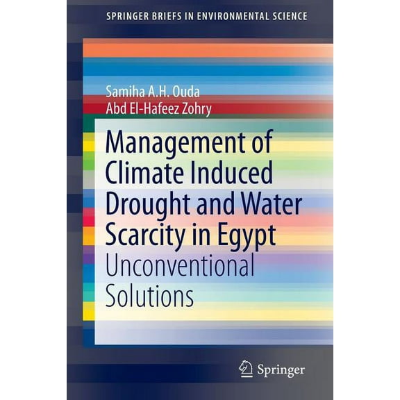 Springerbriefs in Environmental Science Management of Climate Induced Drought and Water Scarcity in Egypt: Unconventional Solutions, (Paperback)
