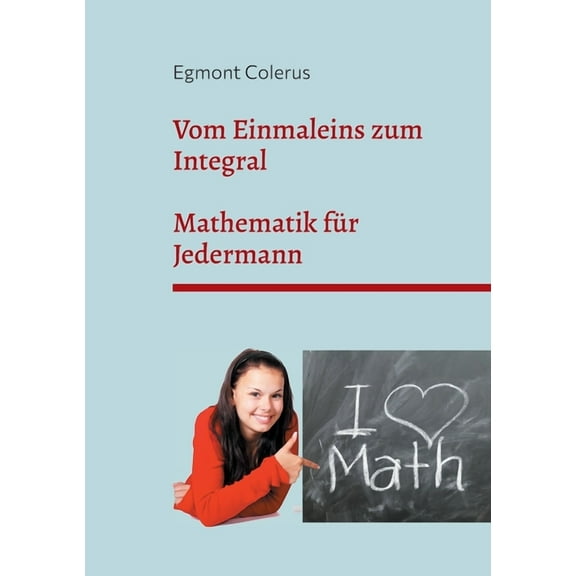Vom Einmaleins zum Integral: Mathematik für Jedermann, (Paperback)