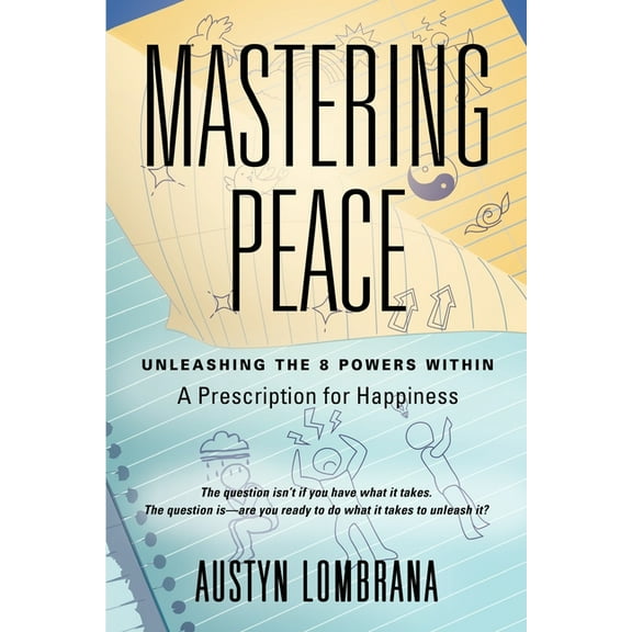 Mastering Peace: Unleashing the 8 Powers Within, A Prescription for Happiness, (Paperback)