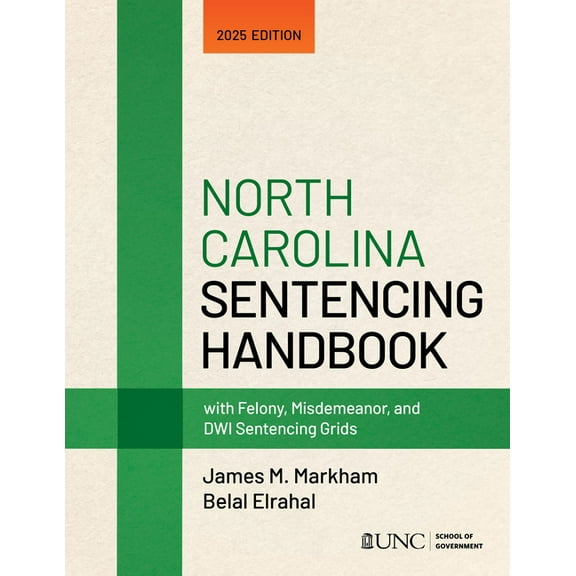 North Carolina Sentencing Handbook with Felony, Misdemeanor, and Dwi Sentencing Grids: 2025 Edition, (Paperback)