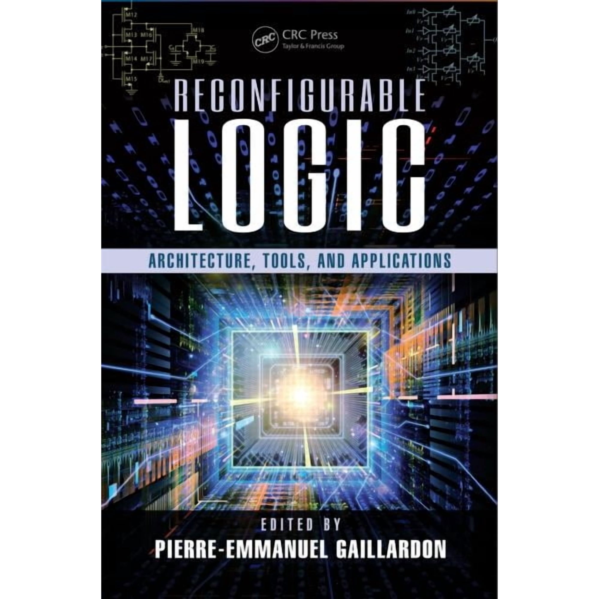 Devices, Circuits, and Systems Reconfigurable Logic: Architecture, Tools, and Applications, Book 48, (Hardcover)