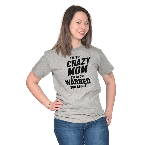 Brisco Brands - Crazy Mom Ladies TShirts Tees T For Women Everyone ...