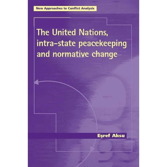 New Approaches to Conflict Analysis: The United Nations, Intra-State Peacekeeping and Normative Change (Paperback)