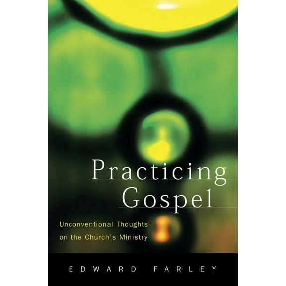Practicing Gospel: Unconventional Thoughts on the Church's Ministry, (Paperback)