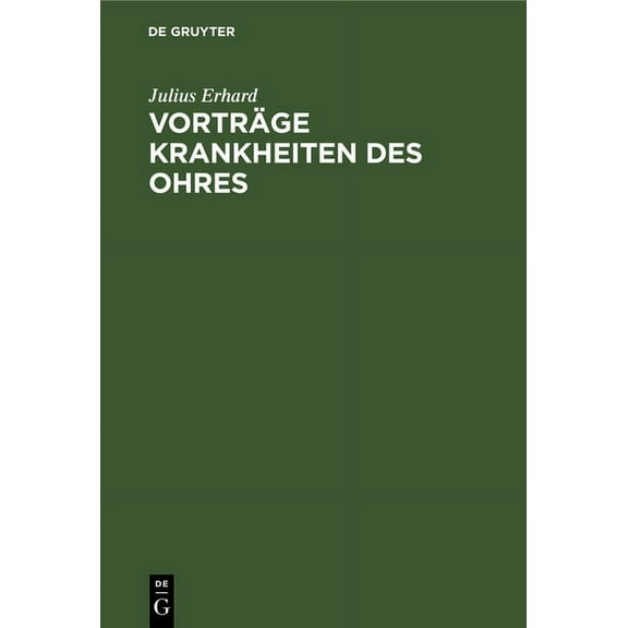 VortrÃ¤ge Krankheiten Des Ohres: Gehalten an Der Friedrich Wilhelms UniversitÃ¤t Zu Berlin, (Hardcover)