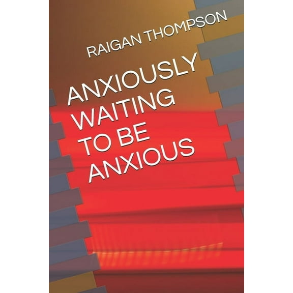 Anxiously Waiting to Be Anxious (Paperback)