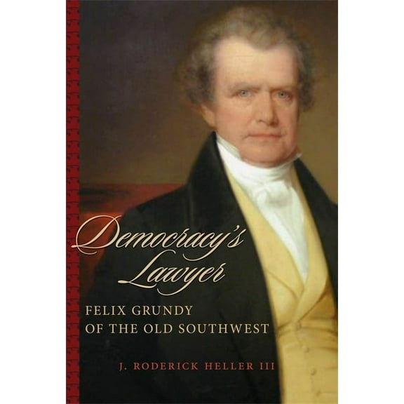 Southern Biography Democracy's Lawyer: Felix Grundy of the Old Southwest, (Paperback)