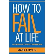 How to Fail at Life