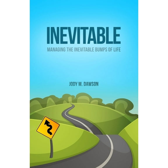 Inevitable: Managing the Inevitable Bumps of Life (Paperback)