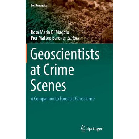 Geoscientists At Crime Scenes A Companion To Forensic Geoscience -