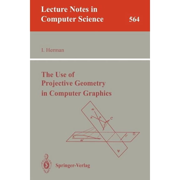 Lecture Notes in Computer Science The Use of Projective Geometry in Computer Graphics, Book 564, (Paperback)