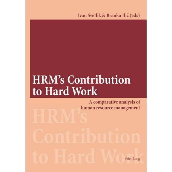 HRM's Contribution to Hard Work: A comparative analysis of human resource management, (Paperback)