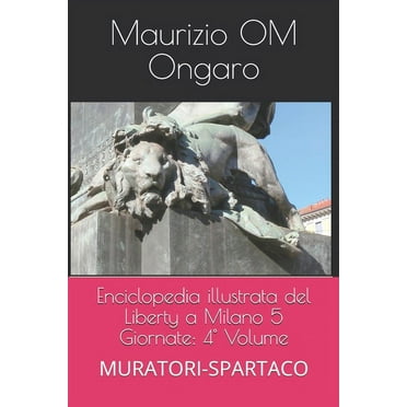 Liberty: Enciclopedia illustrata del Liberty a Milano 5 Giornate : 4° Volume: MURATORI-SPARTACO (Series #36) (Paperback)