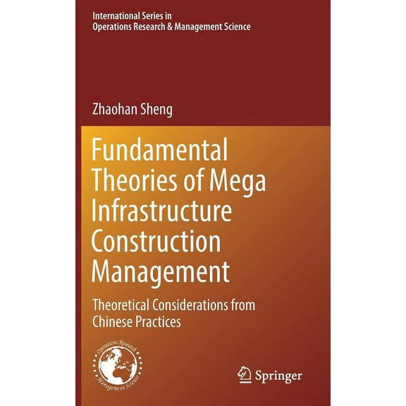 International Operations Research & Mana Fundamental Theories of Mega Infrastructure Construction Management: Theoretical Considerations from Chinese Practices, Book 259, (Hardcover)