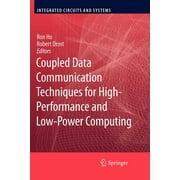 Integrated Circuits and Systems: Coupled Data Communication Techniques for High-Performance and Low-Power Computing (Paperback)