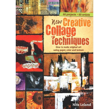 New Creative Collage Techniques How To Make Original Art Using Paper Color And Texture New Creative Collage Techniques How To Make Original Art Using Paper Color And Texture