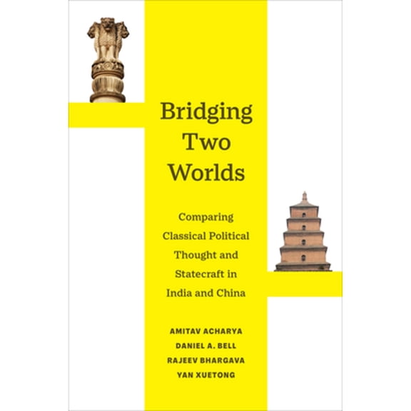 Pre-Owned Bridging Two Worlds: Comparing Classical Political Thought and Statecraft in India and China Volume (Paperback) by Amitav Acharya, Daniel a Bell, Rajeev Bhargava
