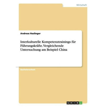 Interkulturelle Kompetenztrainings für Führungskräfte. Vergleichende Untersuchung am Beispiel China (Paperback)