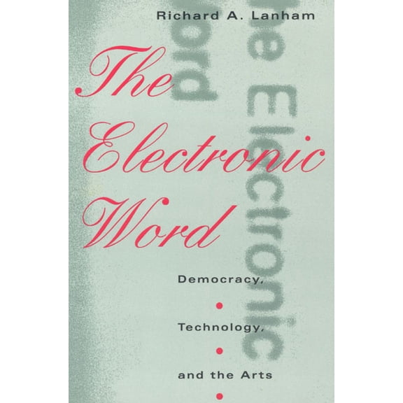 The Electronic Word: Democracy, Technology, and the Arts, (Paperback)