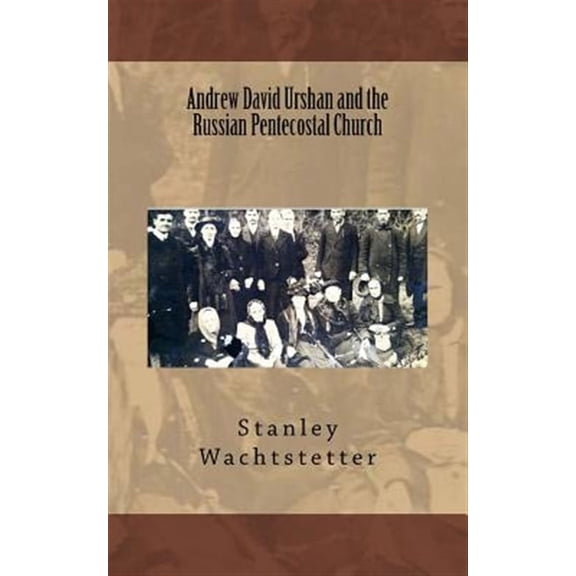 Apostolic Church in Russia: Andrew David Urshan and the Russian Pentecostal Church (Paperback)