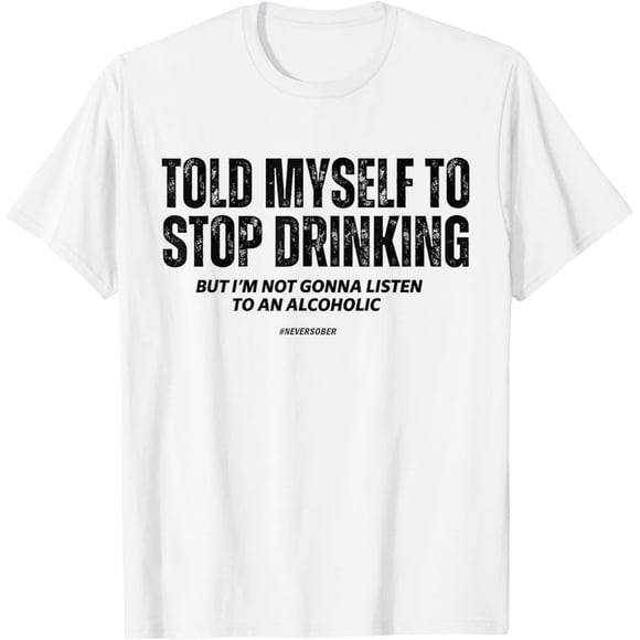 Funny Told Myself to Stop Drinking Joke Camiseta