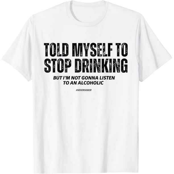 Funny Told Myself to Stop Drinking Joke Camiseta