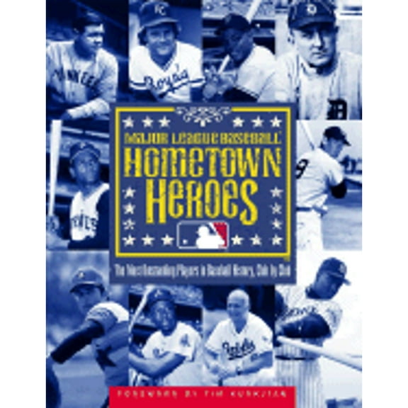 Hometown Heroes : The Most Outstanding Players in Baseball History, Club by Club