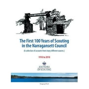 The First 100 Years of Scouting in the Narragansett Council : (A Collection of Accounts from Many Different Sources.) (Paperback)