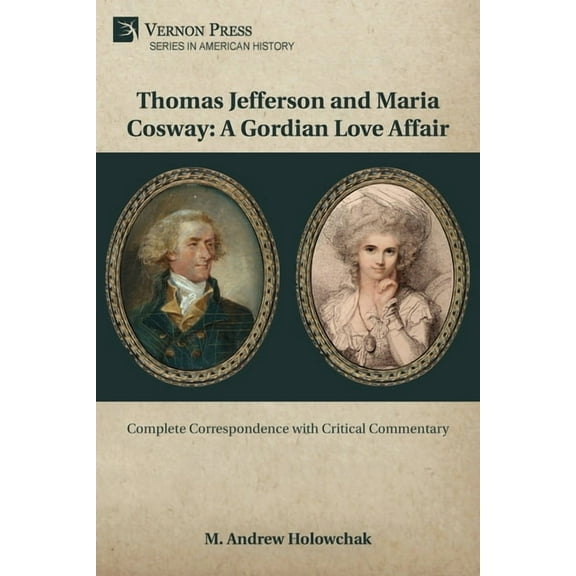 American History Thomas Jefferson and Maria Cosway: A Gordian Love Affair, (Paperback)