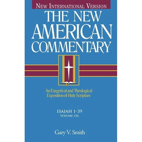 The New American Commentary: Isaiah 1-39 : An Exegetical and Theological Exposition of Holy Scripture (Series #15) (Hardcover)