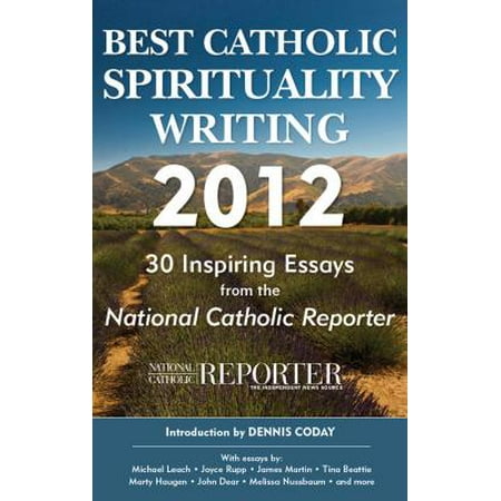 Best Catholic Spirituality Writing 2012: 30 Inspiring Essays from the National Catholic Reporter -