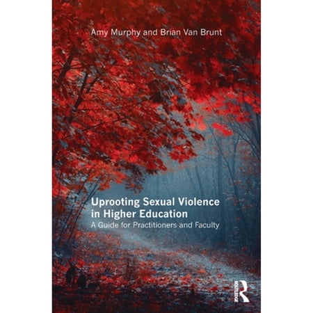 Pre-Owned Uprooting Sexual Violence in Higher Education: A Guide for Practitioners and Faculty (Paperback) by Amy Murphy, Brian Van Brunt