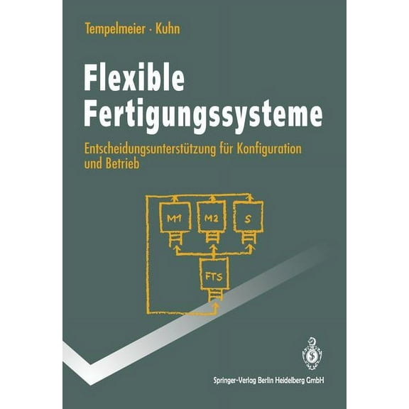 Springer-Lehrbuch Flexible Fertigungssysteme: EntscheidungsunterstÃ¼tzung FÃ¼r Konfiguration Und Betrieb, (Paperback)