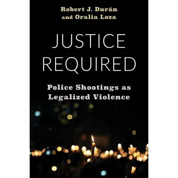 Justice Required: Police Shootings as Legalized Violence, (Hardcover)